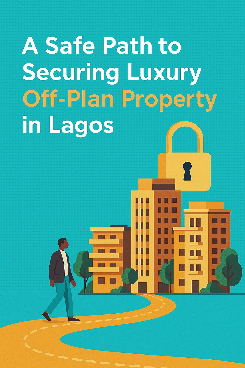 A Safe Path to Securing Luxury Off-Plan Property in Lagos.